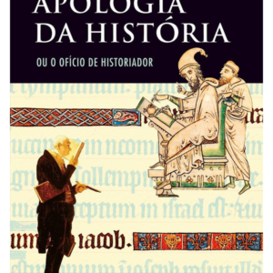 Apologia da Historia Ou o Oficio de Historiador