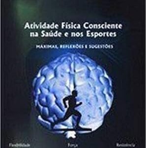 Atividade Fisica Consciente na Saude e nos Esporte