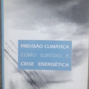 Previsão Climática Como Subsidio a Crise Energética
