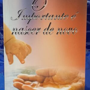 O Importante e Nascer de Novo