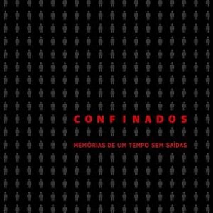 Confinados Memorias de um Tempo Sem Saidas