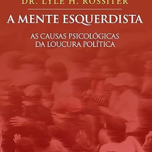 A Mente Esquerdista - As Causas Psicologicas da Lo