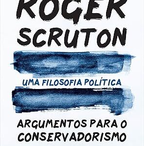 Uma Filosofia Politica Argumentos para o Conservad