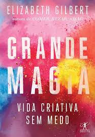 Grande Magia - Vida Criativa Sem Medo