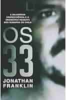 Os 33 a Milagrosa Sobrevivência e o Dramático Resgate dos mineiros no chile