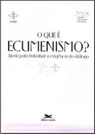O Que é Ecumenismo - Ajuda para Trabalhar a Exigência do Diálogo