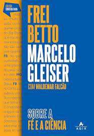 Sobre a Fé a Ciência Frei Betto Marcelo Gleiser com Waldemar Falcão