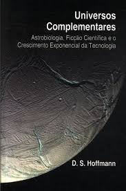 Universos Complementares - Astrobiologia Ficção Cientifica e o Crescimento Exponencial da Tecnologia