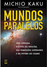 Mundos Paralelos - Uma Jornada Através da Criação das Dimensões Superiores e do Futuro do Cosmo