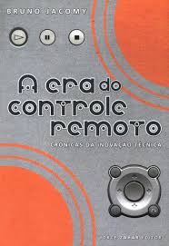 A Era do Controle Remoto - Crônicas da Inovação Técnica