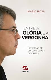Entre a Glória e a Vergonha - Memórias de um Consultor de Crises