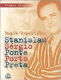 Dupla Exposição - Stanislaw Sergio Ponte Porto