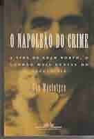 O Napoleão do Crime - A Vida de Adam Worth o Ladrão mais Genial do Século XIX