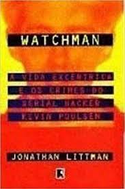 Watchman a Vida Excêntrica e Os Crimes do Serial Hacker Kevin Poulsen