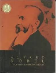 Alfred Nobel o Incentivador da Excelência