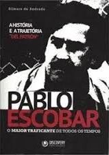 Pablo Escobar o Maior Traficante de Todos Os Tempos - A História e a Trajetória Del Patron