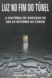 Luz no Fim do Túnel - A História de Sucesso de um Ex-Interno da Febem