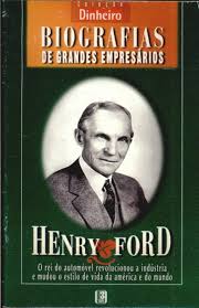 Biografias de Grandes Empresários - Henry Ford - Coleção Dinheiro