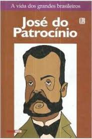 José do Patrocínio - a Vida dos Grandes Brasileiros