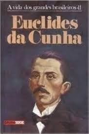 Euclides da Cunha - a Vida dos Grandes Brasileiros