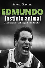 Edmundo Instinto Animal - A História do mais Ousado Craque de Futebol Brasileiro