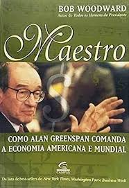 Maestro - Como Alan Greenspan Comanda a Economia Americana e Mundial