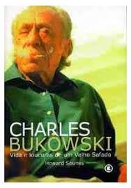 Charles Bukowski Vida e Loucuras de um Velho Safado