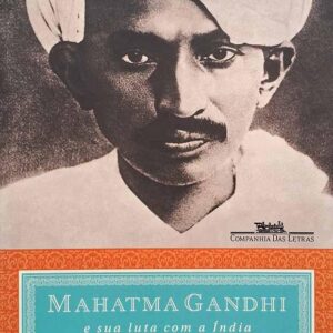 Mahatma Gandhi e Sua Luta com a India