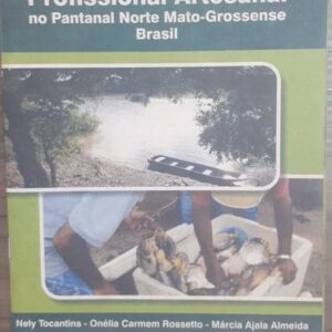 A Pesca Profissional Artesanal no Pantanal Norte Mato-Grossense Brasil