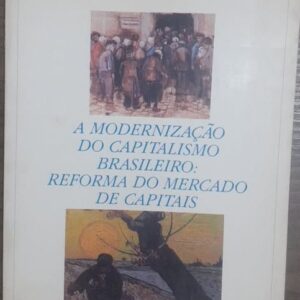 A Modernização do Capitalismo Brasileiro Reforma do Mercado de Capitais - Fórum Nacional Ideias para a Modernização do Brasil