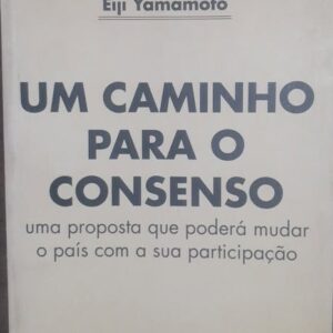 Um Caminho para o Consenso - Uma Proposta que Poderá Mudar o País com a sua Participação