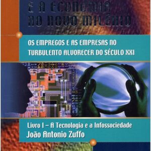 A Sociedade e a Economia no Novo Milênio - Livro 1 A Tecnologia e a Infossociedade