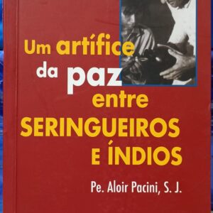 Um Artífice da Paz Entre Seringueiros e Índios