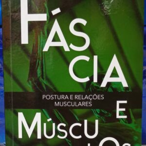 Fáscia e Músculos - Postura e Relações Músculos Vol. 2