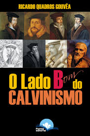 O Lado Bom do Calvinismo