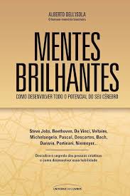 Mentes Brilhantes - Como Desenvolver Todo o Potencial do seu Cérebro