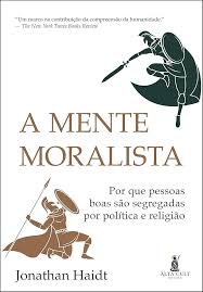 A Mente Moralista - por Que Pessoas Boas