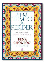Sem Tempo a Perder - Um Guia Útil para o Caminho do Bodhisattva