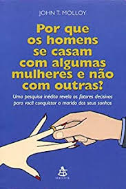 Por Que Os Homens Se Casam com Algumas Mulheres e não com outra?