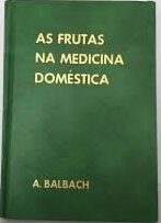 As Frutas na Medicina Domestica (Capa Dura)