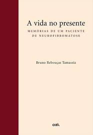 A Vida no Presente - Memórias de um Paciente de Neurofibromatose