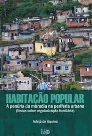 Habitação Popular - A Penúria da Moradia na periferia urbana