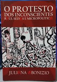 O Protesto dos Inconscientes - Raul Seixas e Micropolítica