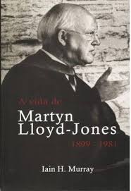 A Vida de Martyn Lloyd Jones 1899-1981