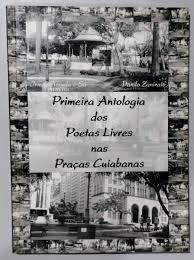Primeira Antologia dos Poetas Livres Nas Praças Cuiabanas