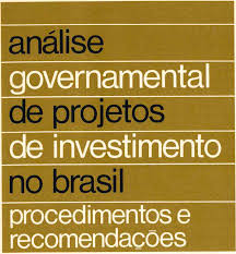 Análise Governamental de Projetos de Investimento no Brasil - Procedimentos e Recomendações. Coleção Relatórios de Pesquisa Vol 1