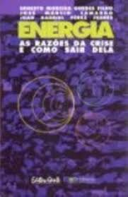 Energia As Razões da Crise e Como Sair Dela