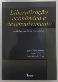 Liberalização Econômica e Desenvolvimento - Modelos Políticas e Restrições