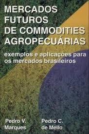 Mercados Futuros de Commodities Agropecuárias - Exemplos e Aplicações para os Mercados Brasileiros.