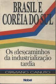 Brasil e Correa do Sul - Os Descaminhos da Industrialização Tardia